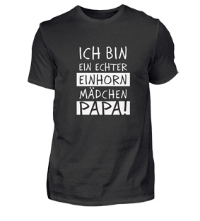 Papa Tshirts, Ich bin ein echter Einhorn Mädchen Papa!